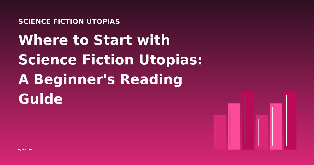Where to Start with Science Fiction Utopias: A Beginner's Reading Guide