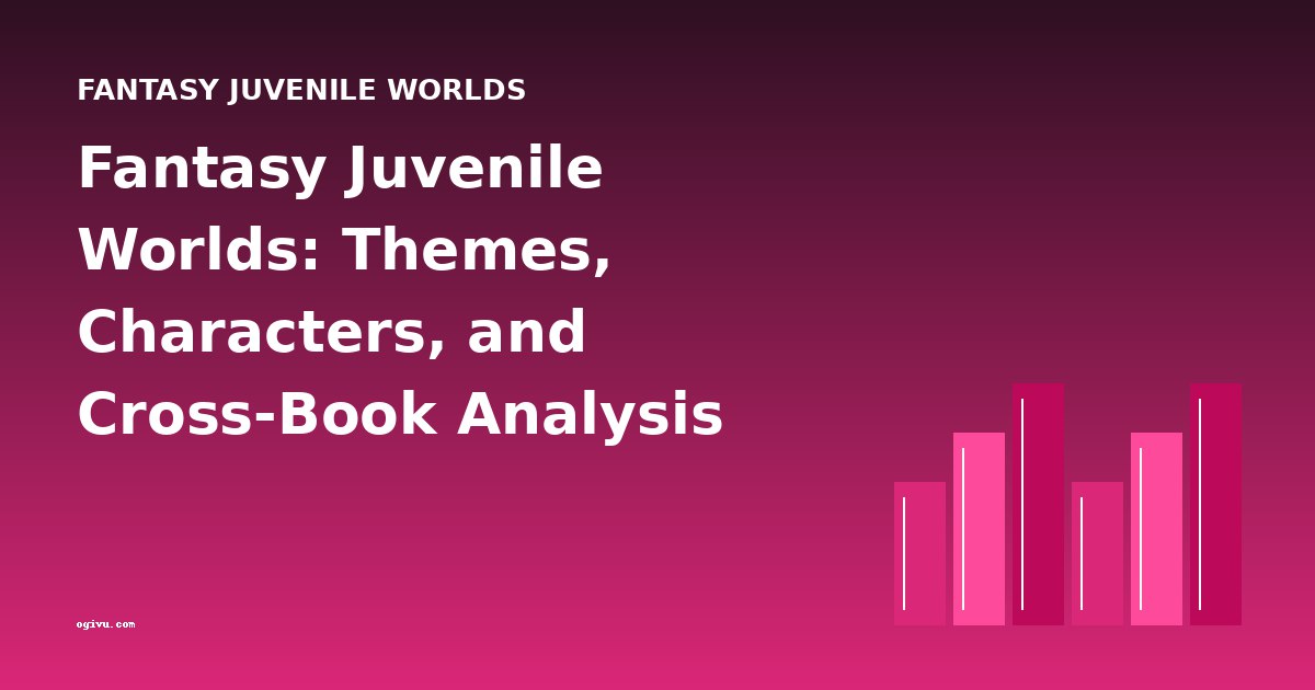 Fantasy Juvenile Worlds: Themes, Characters, and Cross-Book Analysis