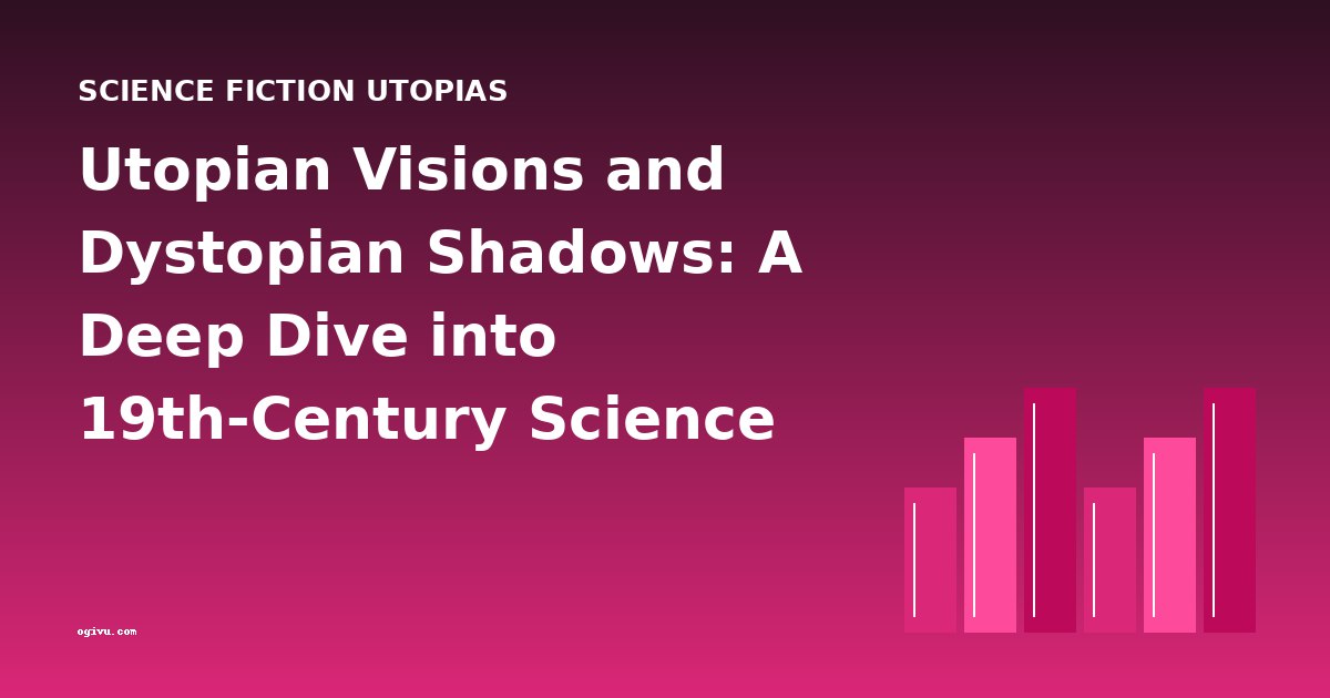Utopian Visions and Dystopian Shadows: A Deep Dive into 19th-Century Science Fiction Utopias