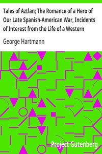 Cover of Tales of Aztlan; The Romance of a Hero of Our Late Spanish-American War, Incidents of Interest from the Life of a Western Pioneer and Other Tales — Themes and Context